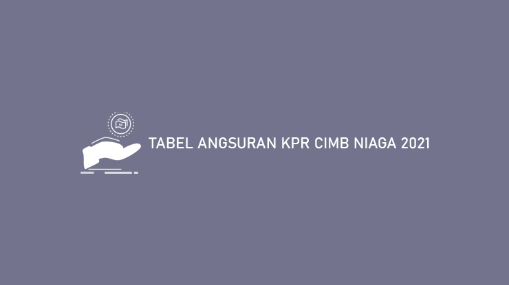 5 Tabel Angsuran Kpr Cimb Niaga 2021 Syarat Biaya Simulasi