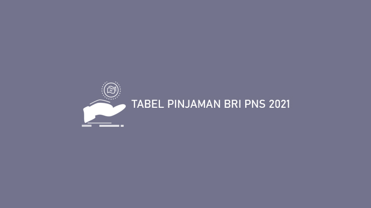 6 Tabel Pinjaman Bri Pns 2021 Syarat Bunga